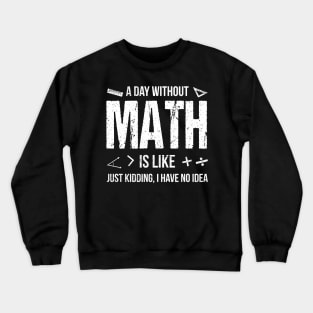 A Day Without Math Is Like Funny Crewneck Sweatshirt